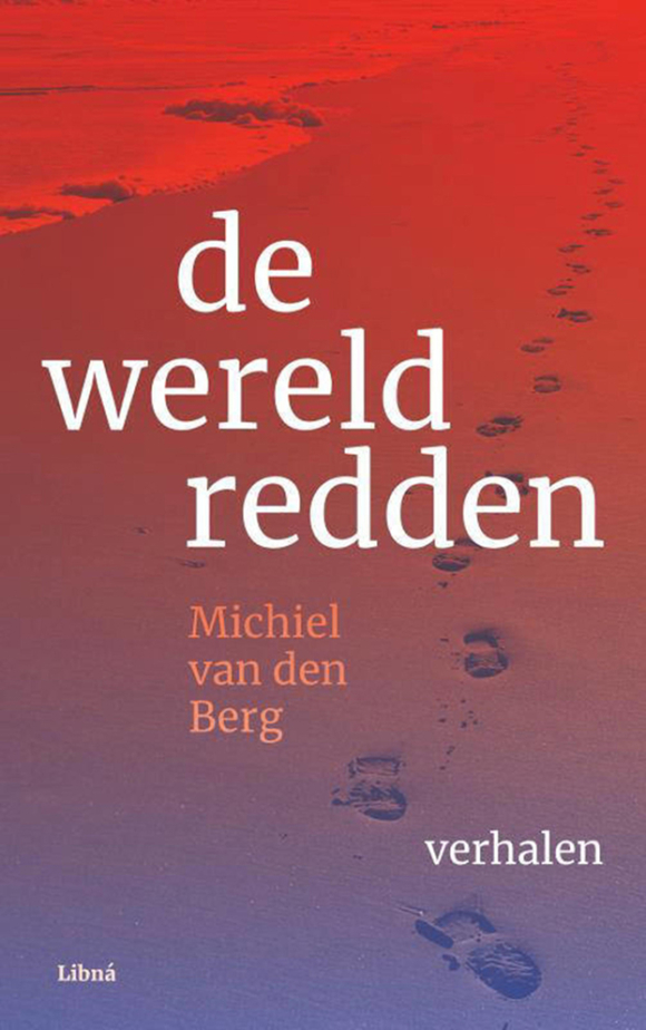 De wereld redden Michiel van den Berg De wereld redden Michiel van den Berg